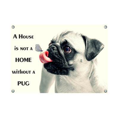 Mops - A HOUSE IS NOT A HOME WiTHOUTA PUG – Hundeschild aus Aluminium